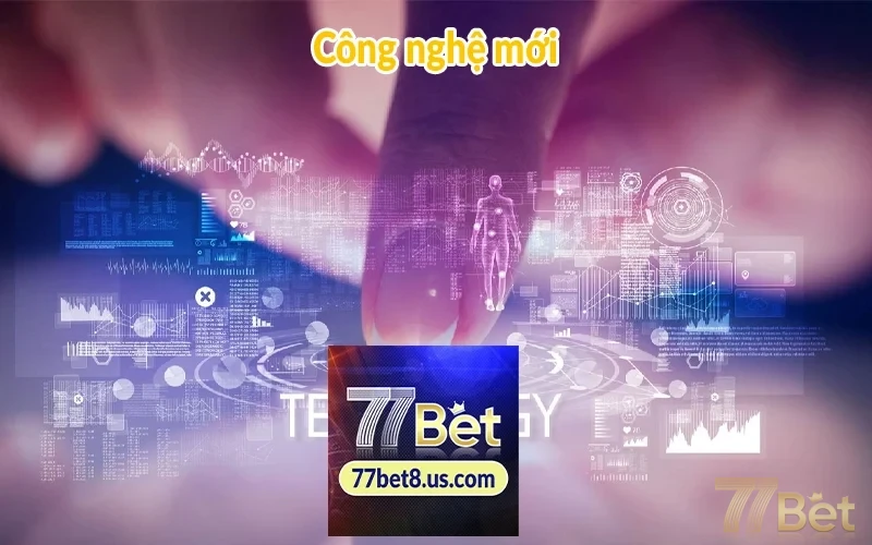 Trải nghiệm cược 77BET: Giải trí online đẳng cấp nhất 3 Công nghệ mới