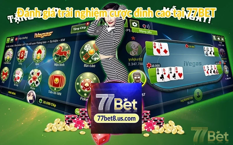 Trải nghiệm cược 77BET: Giải trí online đẳng cấp nhất 1 Đánh giá trải nghiệm cược đỉnh cao tại 77BET