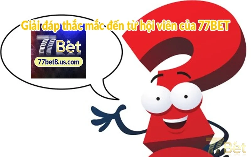 Giới thiệu 77BET - Thiên đường cá cược online đẳng cấp 3 Giải đáp thắc mắc đến từ hội viên của 77BET