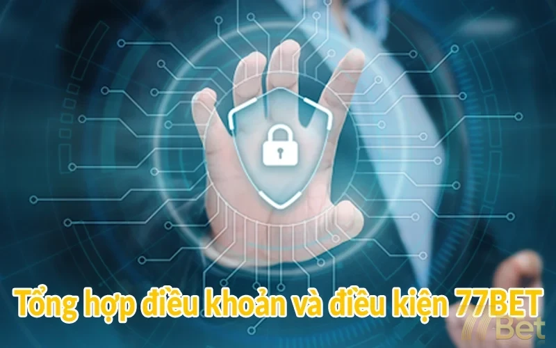 Điều khoản Và Điều kiện 77BET | Mới cập nhật 2025 1 Tổng hợp điều khoản và điều kiện 77BET